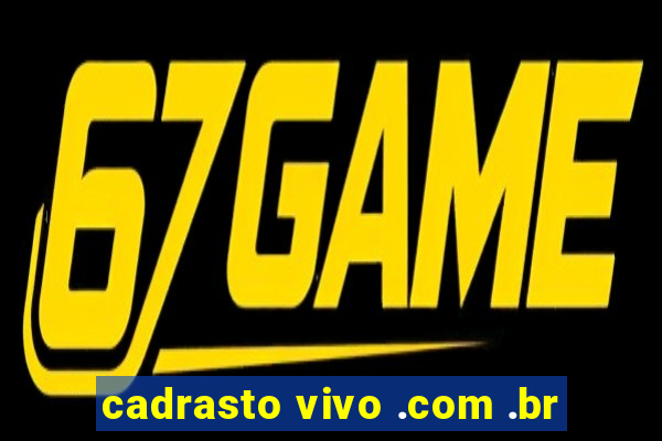 cadrasto vivo .com .br